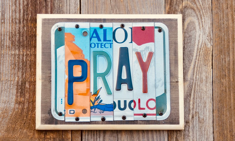 Pray License Plate Sign repurposed from license plates