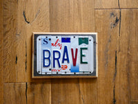 BRAVE Sign with repurposed License Plates